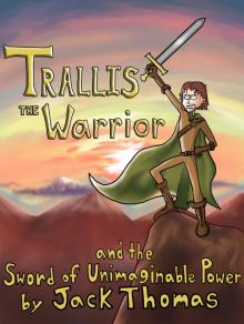      Trallis the Warrior and the Sword of Unimaginable Power