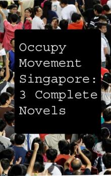     Occupy Movement Singapore: Three Complete Novels
