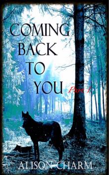      Coming Back To You Part 1