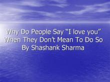      Why do people say I love you when they don't mean to Do so