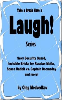      Take a Break & Have a Laugh Series. Sexy Security Guard, Invisible Bricks for Russian Mafia, Space Rabbit vs. Captain Doomsday and more!