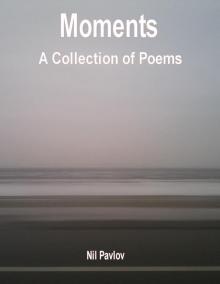      Moments: A Collection of Poems.