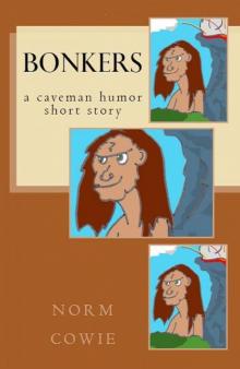      Bonkers ... a caveman humor short story
