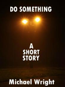      Do Something (A Short Story)
