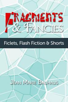      Fragments & Fancies: Ficlets, Flash Fiction & Shorts