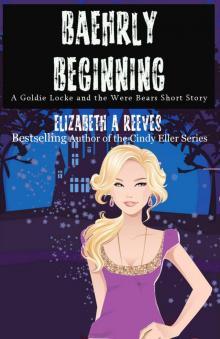      Baehrly Beginning (A Goldie Locke and the Were Bears Short Story)