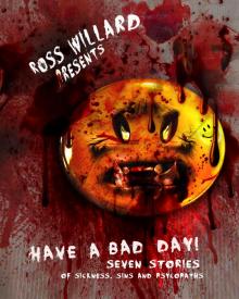      Have a Bad Day: Seven Stories of Sickness, Sin, and Psychopaths