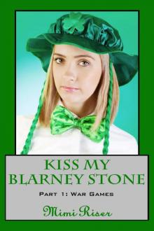      Kiss My Blarney Stone: War Games (Part 1 of a 3 Part Serial)