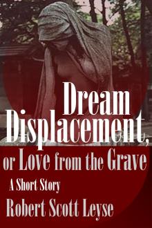      Dream Displacement, or Love from the Grave