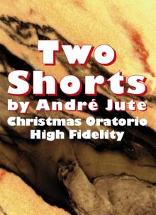      Two Shorts (High Fidelity & Christmas Oratorio)