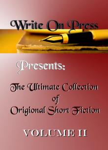      Write On Press Presents: The Ultimate Collection of Original Short Fiction, Volume II
