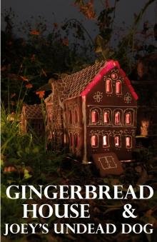      Gingerbread House & Joey's Undead Dog
