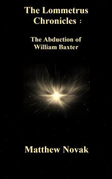      The LOMMETRUS Chronicles: Book One: The Abduction of William Baxter