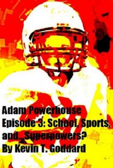      Adam Powerhouse Episode 3: School, Sports, and...Superpowers?