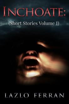      Inchoate: (Short Stories Volume I)