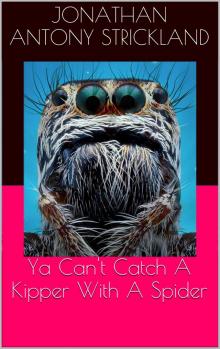      Ya Can't Catch A Kipper With A Spider
