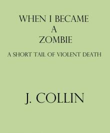      When I Became a Zombie: A Short Tail of Violent Death