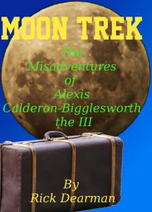      Moon Trek - The Misadventures of Alexis Calderon-Bigglesworth III