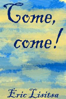      Come, Come!