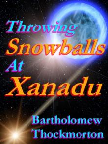      Throwing Snowballs at Xanadu