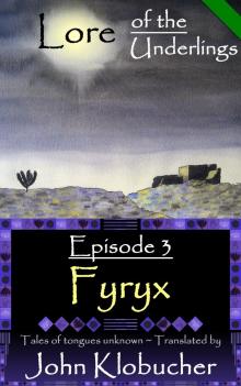      Lore of the Underlings: Episode 3 ~ Fyryx