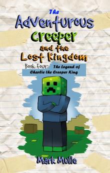      The Adventurous Creeper and the Lost Kingdom, Book 4: The Legend of Charlie the Creeper King