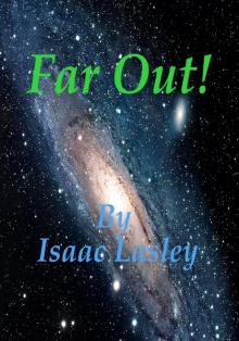      Far Out!