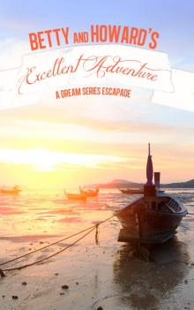      Betty & Howard's Excellent Adventure (A Dream Series story)