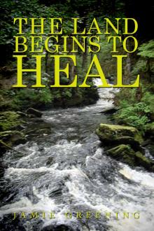      The Land Begins to Heal