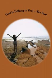      God is Talking to You! Yea You!