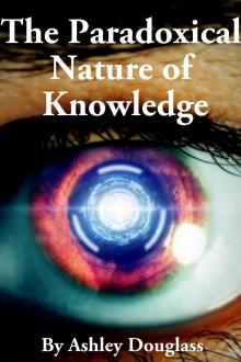      The Paradoxical Nature of Knowledge