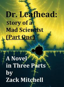     Dr. Leafhead: Story of a Mad Scientist (Part One)