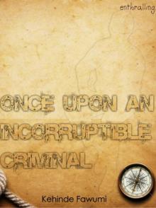      Once Upon An Incorruptible Criminal