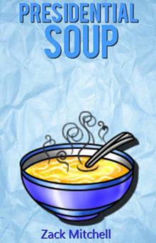      Presidential Soup - By Zack Mitchell
