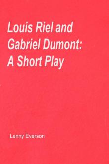      Louis Riel and Gabriel Dumont: A Short Play