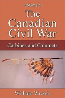      The Canadian Civil War: Volume 5 - Carbines and Calumets
