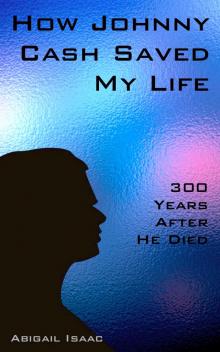      How Johnny Cash Saved my Life--300 Years After He Died