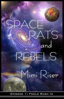     Space Rats and Rebels: Fools Rush In (Episode 1 of a 3 Part Serial)