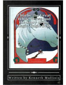      Charlie the Great White Horse and the Story of the Magic Jingle Bells
