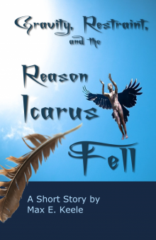      Gravity, Restraint, and the Reason Icarus Fell