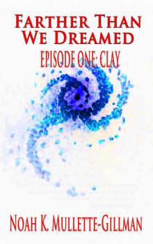      Clay (Episode One of Farther Than We Dreamed)