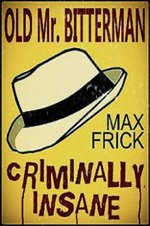      Old Mr Bitterman: Criminally Insane