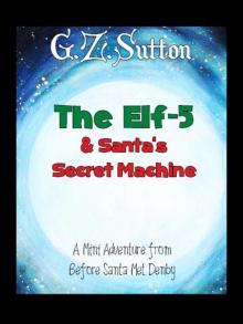      The Elf-5 and Santa's Secret Machine: A Mini Adventure from Before Santa Met Denby