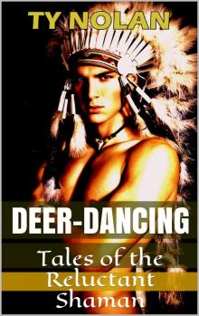      Deer Dancing (Tales of the Reluctant Shaman) Real Story Safe Sex Project