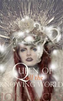      Queen of all the Knowing World