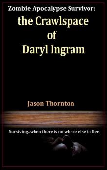      Zombie Apocalypse Survivor: The Crawlspace Of Daryl Ingram