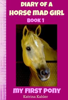      Diary of a Horse Mad Girl: My First Pony - Book 1 - A Perfect Horse Book for Girls aged 9 to 12