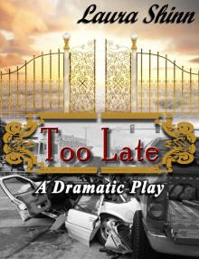      Too Late: A Dramatic Play