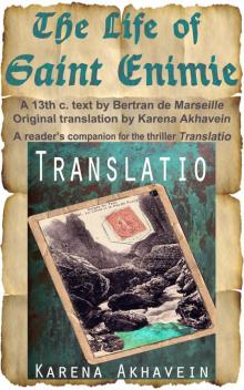      The Life of Saint Enimie. A 13th c text by Bertran de Marseille. Original Translation by Karena Akhavein. A reader's companion for the adventure novel Translatio