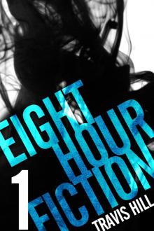      Eight Hour Fiction #1